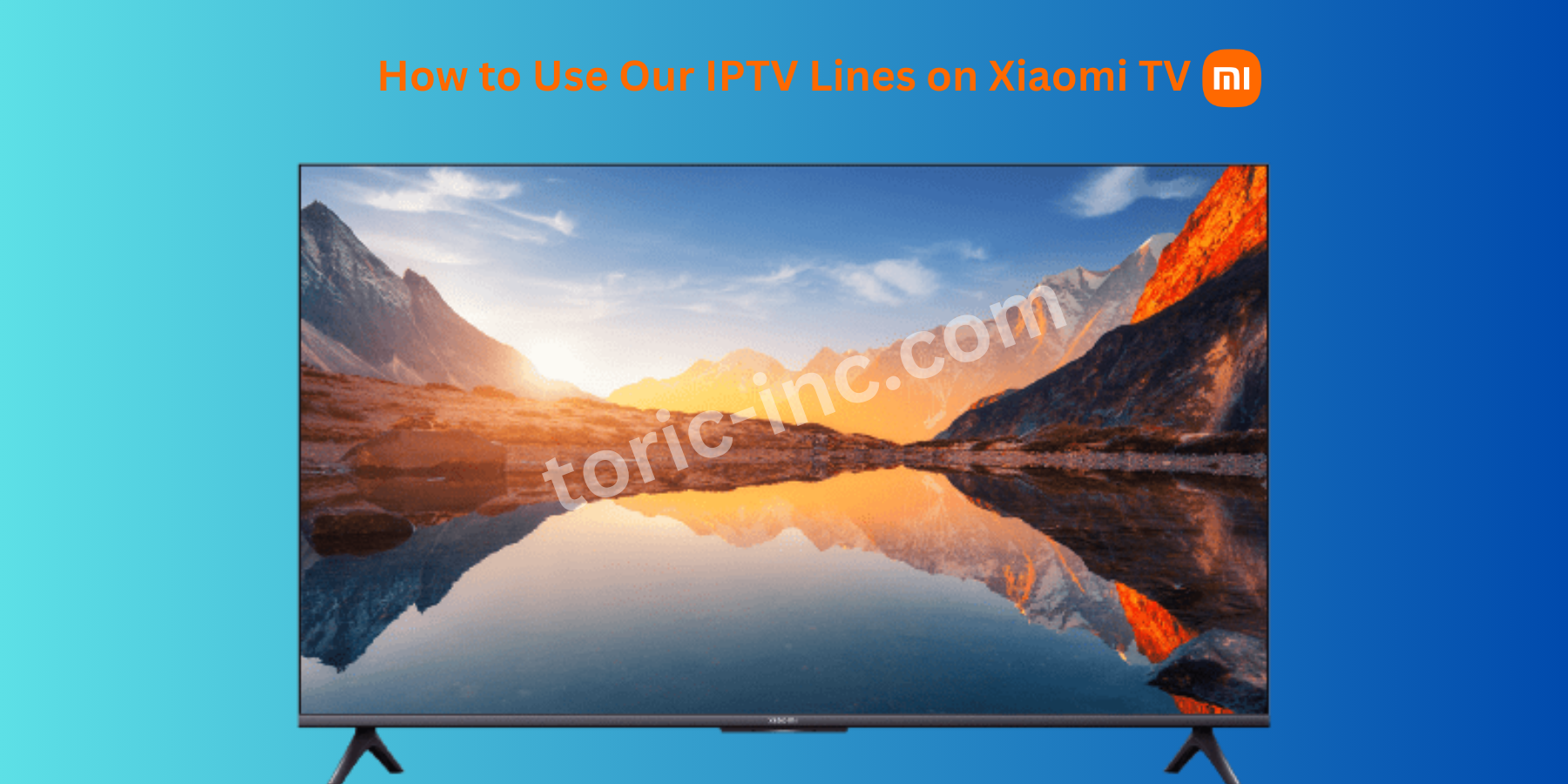 How to Use Our IPTV Lines on Xiaomi TV?